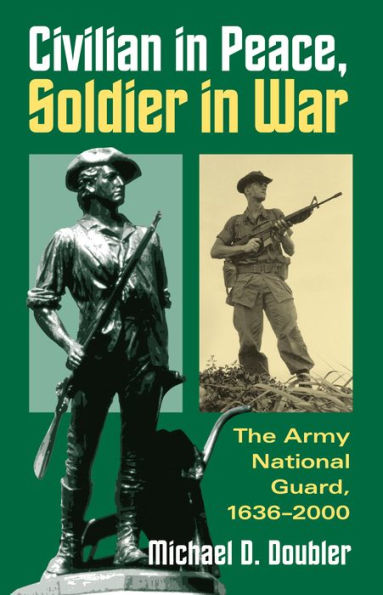 Civilian in Peace, Soldier in War: The Army National Guard, 1636-2000 / Edition 1