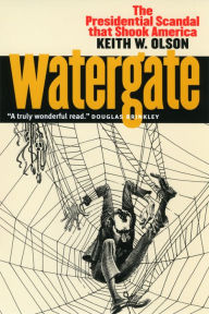 Title: Watergate: The Presidential Scandal That Shook America / Edition 1, Author: Keith W. Olson