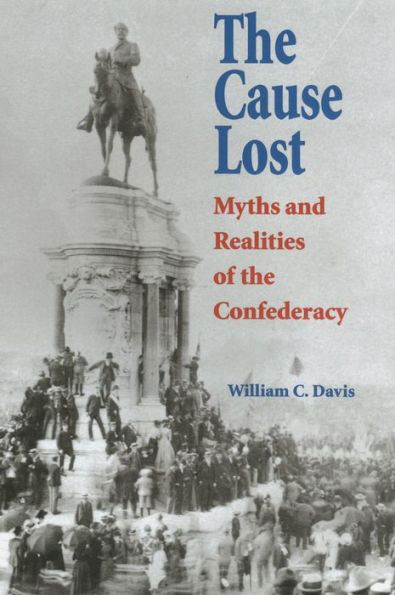 The Cause Lost: Myths and Realities of the Confederacy