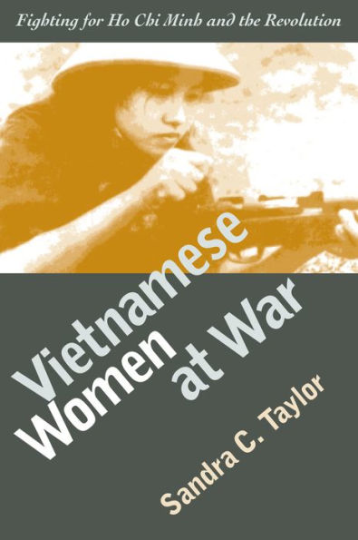 Vietnamese Women at War: Fighting for Ho Chi Minh and the Revolution / Edition 1