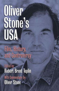 Title: Oliver Stone's USA: Film, History, and Controversy / Edition 1, Author: Robert Brent Toplin