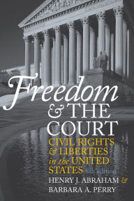 Title: Freedom and the Court: Civil Rights and Liberties in the United States / Edition 8, Author: Henry J. Abraham