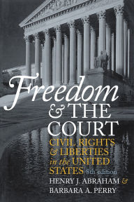 Title: Freedom and the Court: Civil Rights and Liberties in the United States / Edition 8, Author: Henry J. Abraham