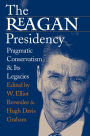 The Reagan Presidency: Pragmatic Conservatism and Its Legacies