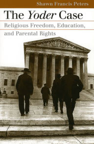 Title: The Yoder Case: Religious Freedom, Education, and Parental Rights, Author: Shawn Frances Peters