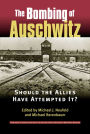 The Bombing of Auschwitz: Should the Allies Have Attempted It? / Edition 1