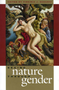 Title: Seeing Nature through Gender / Edition 1, Author: Virginia J. Scharff