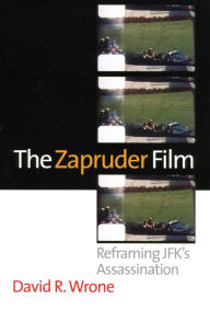 Title: The Zapruder Film: Reframing JFK's Assassination, Author: David R. Wrone