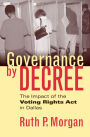 Governance by Decree: The Impact of the Voting Rights Act in Dallas / Edition 1