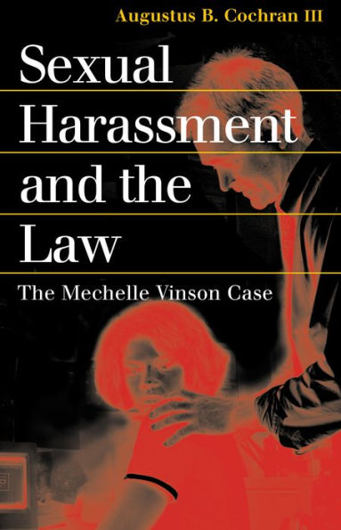 Sexual Harassment and the Law: The Mechelle Vinson Case / Edition 1