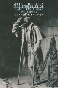 Title: After the Glory: The Struggles of Black Civil War Veterans, Author: Donald R. Shaffer