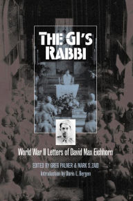 Title: The GI's Rabbi: World War II Letters of David Max Eichhorn, Author: Greg Palmer