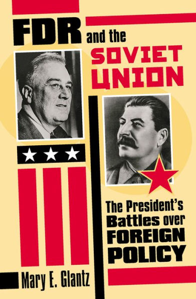 FDR and The Soviet Union: President's Battles over Foreign Policy