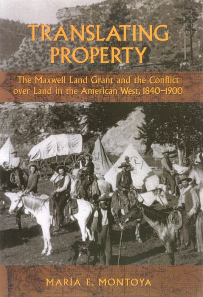 Translating Property: The Maxwell Land Grant and the Conflict over Land in the American West, 1840-1900 / Edition 1