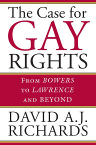 Title: The Case for Gay Rights: From Bowers to Lawrence and Beyond, Author: David A. J. Richards