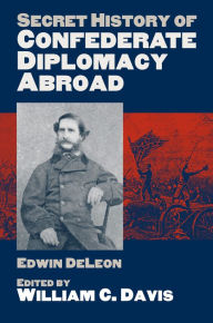 Title: Secret History of Confederate Diplomacy Abroad, Author: Edwin De Leon