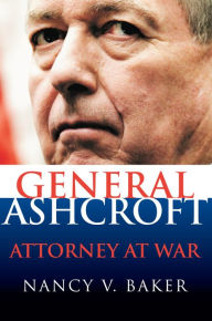 Title: General Ashcroft: Attorney at War, Author: Nancy V. Baker