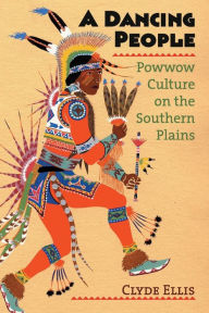 Title: A Dancing People: Powwow Culture on the Southern Plains, Author: Clyde Ellis