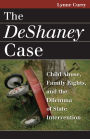 The DeShaney Case: Child Abuse, Family Rights, and the Dilemma of State Intervention / Edition 1