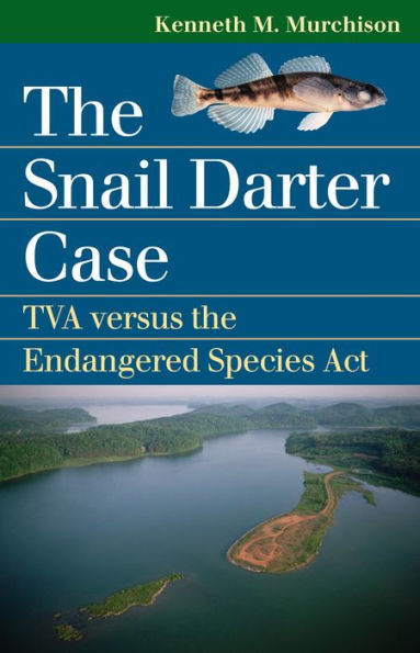 The Snail Darter Case: TVA versus the Endangered Species Act / Edition 1