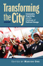 Transforming the City: Community Organizing and the Challenge of Political Change / Edition 1
