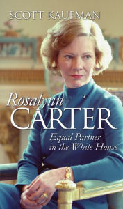 Title: Rosalynn Carter: Equal Partner in the White House, Author: Scott Kaufman