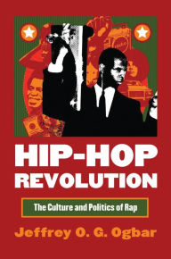 Title: Hip-Hop Revolution: The Culture and Politics of Rap / Edition 1, Author: Jeffrey O. G. Ogbar