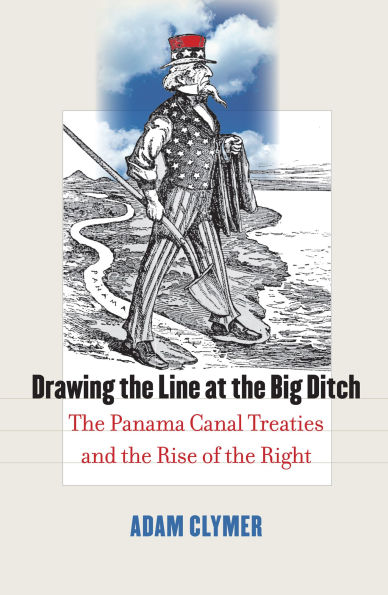 Drawing the Line at the Big Ditch: The Panama Canal Treaties and the Rise of the Right