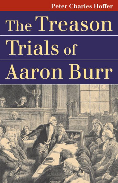 The Treason Trials of Aaron Burr / Edition 1