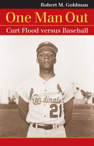 Title: One Man Out: Curt Flood versus Baseball, Author: Robert M. Goldman