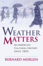 Weather Matters: An American Cultural History since 1900