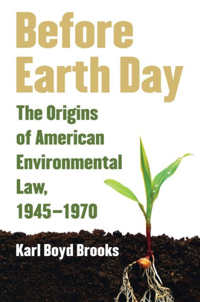 Before Earth Day: The Origins of American Environmental Law, 1945-1970