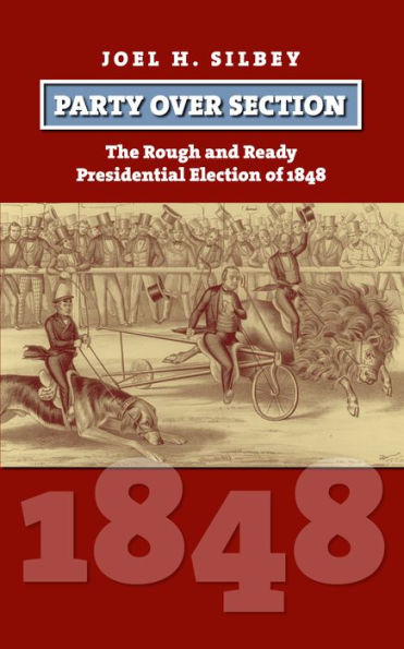 Party over Section: The Rough and Ready Presidential Election of 1848