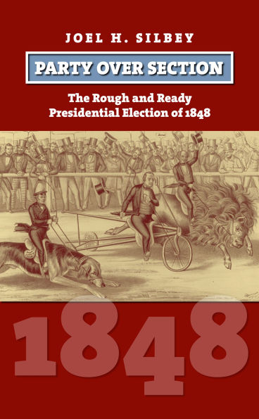 Party over Section: The Rough and Ready Presidential Election of 1848