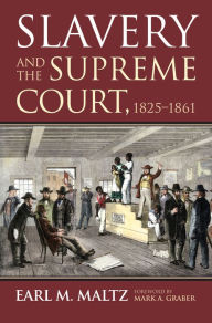 Title: Slavery and the Supreme Court, 1825-1861, Author: Earl M. Maltz
