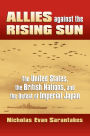 Allies against the Rising Sun: The United States, the British Nations, and the Defeat of Imperial Japan