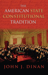 Title: The American State Constitutional Tradition, Author: John J. Dinan