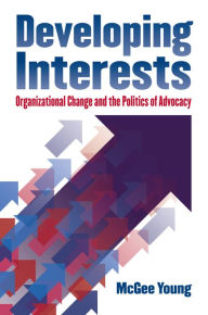 Title: Developing Interests: Organizational Change and the Politics of Advocacy, Author: McGee Young