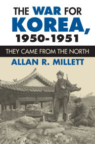 Title: The War for Korea, 1950-1951: They Came from the North, Author: Allan R. Millett
