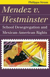 Title: Mendez v. Westminster: School Desegregation and Mexican-American Rights, Author: Philippa Strum