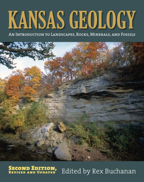 Kansas Geology: An Introduction to Landscapes, Rocks, Minerals, and Fossils?Second Edition, Revised / Edition 2