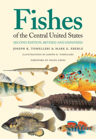 Title: Fishes of the Central United States: Second Edition, Revised and Expanded, Author: Joseph R. Tomelleri