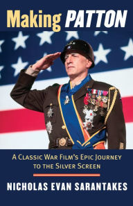 Title: Making Patton: A Classic War Film's Epic Journey to the Silver Screen, Author: Nicholas Evan Sarantakes