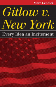 Title: Gitlow v. New York: Every Idea an Incitement, Author: Mark Lendler