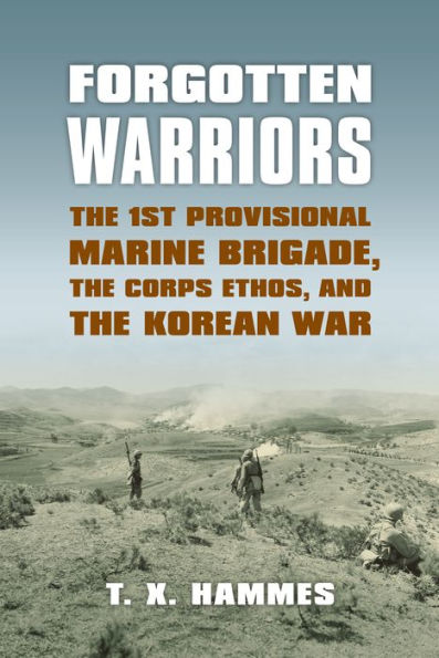 Forgotten Warriors: the 1st Provisional Marine Brigade, Corps Ethos, and Korean War