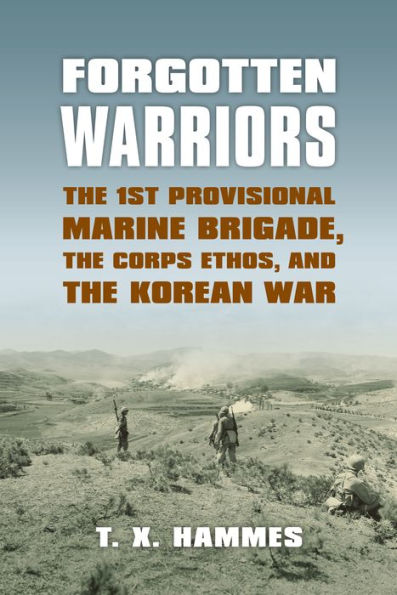 Forgotten Warriors: The 1st Provisional Marine Brigade, the Corps Ethos, and the Korean War