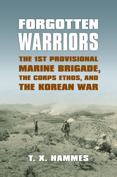 Forgotten Warriors: the 1st Provisional Marine Brigade, Corps Ethos, and Korean War