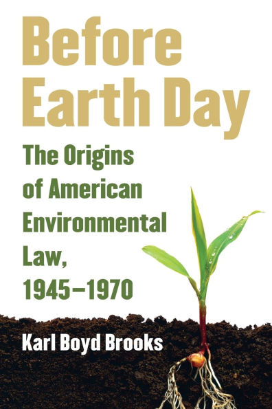 Before Earth Day: The Origins of American Environmental Law, 1945-1970