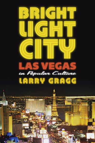 Bright Light City: Las Vegas in Popular Culture