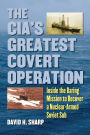 The CIA's Greatest Covert Operation: Inside the Daring Mission to Recover a Nuclear-Armed Soviet Sub